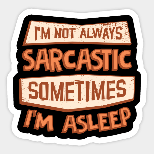 I'm Not Always Sarcastic Sometimes I'm Asleep Sticker by Dolde08